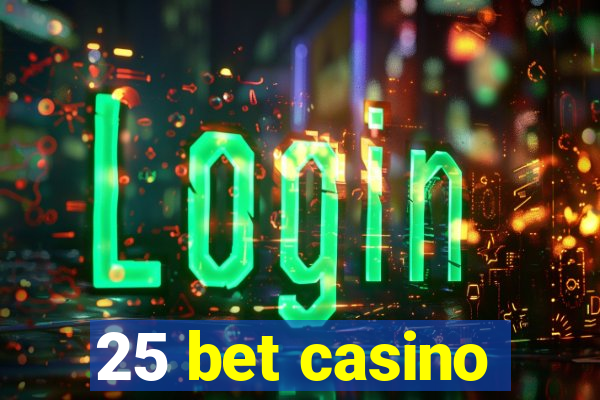 25 bet casino